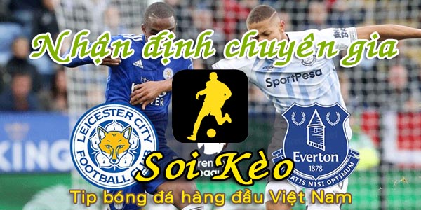 Nhận định Soi Kèo Leicester vs Everton: Tiếp đà hưng phấn